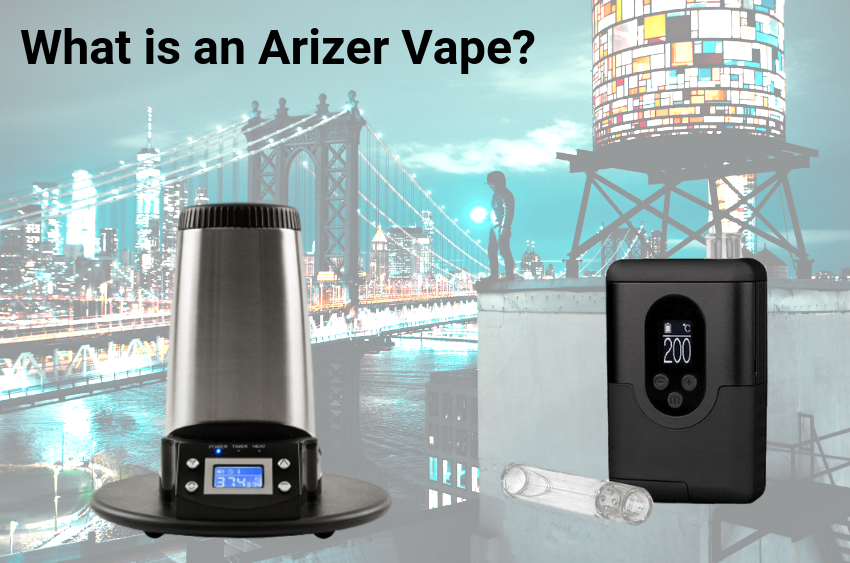 what-is-an-arizer-vape