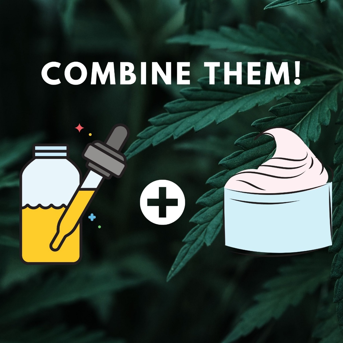 CBD lotion and CBD Tincture with a plus sign in the middle and text saying combine them!